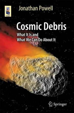 Cosmic Debris: What It Is and What We Can Do About It de Jonathan Powell