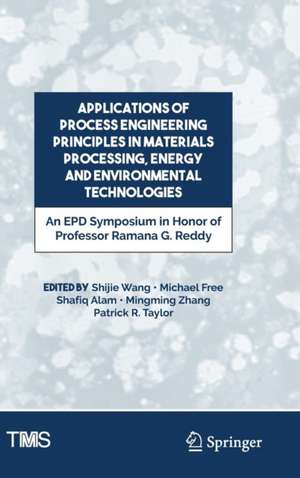 Applications of Process Engineering Principles in Materials Processing, Energy and Environmental Technologies: An EPD Symposium in Honor of Professor Ramana G. Reddy de Shijie Wang