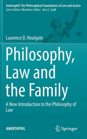 Philosophy, Law and the Family: A New Introduction to the Philosophy of Law de Laurence D. Houlgate