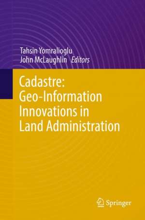 Cadastre: Geo-Information Innovations in Land Administration de Tahsin Yomralioglu