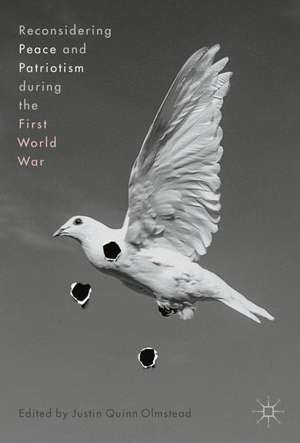 Reconsidering Peace and Patriotism during the First World War de Justin Quinn Olmstead