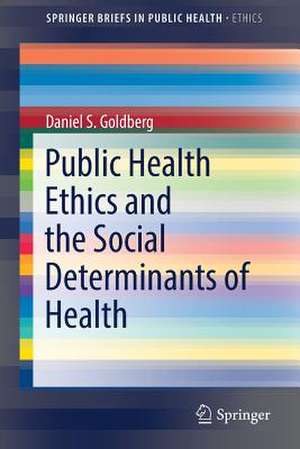 Public Health Ethics and the Social Determinants of Health de Daniel S. Goldberg