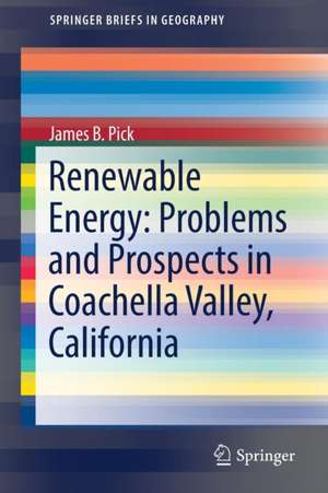 Renewable Energy: Problems and Prospects in Coachella Valley, California de James B. Pick