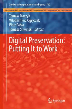 Digital Preservation: Putting It to Work de Tomasz Traczyk