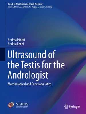 Ultrasound of the Testis for the Andrologist: Morphological and Functional Atlas de Andrea M. Isidori