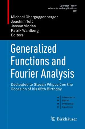 Generalized Functions and Fourier Analysis: Dedicated to Stevan Pilipović on the Occasion of his 65th Birthday de Michael Oberguggenberger