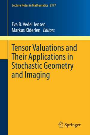 Tensor Valuations and Their Applications in Stochastic Geometry and Imaging de Eva B. Vedel Jensen