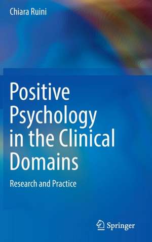 Positive Psychology in the Clinical Domains: Research and Practice de Chiara Ruini