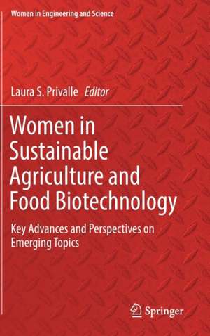 Women in Sustainable Agriculture and Food Biotechnology: Key Advances and Perspectives on Emerging Topics de Laura S. Privalle