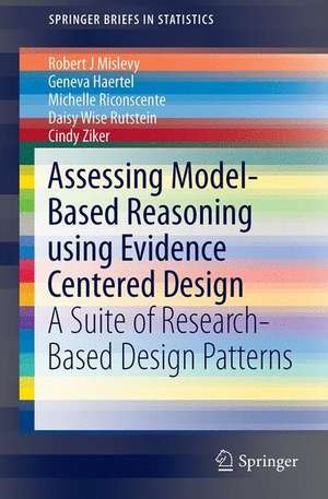 Assessing Model-Based Reasoning using Evidence- Centered Design: A Suite of Research-Based Design Patterns de Robert J Mislevy