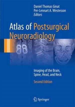 Atlas of Postsurgical Neuroradiology: Imaging of the Brain, Spine, Head, and Neck de Daniel Thomas Ginat