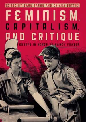 Feminism, Capitalism, and Critique: Essays in Honor of Nancy Fraser de Banu Bargu