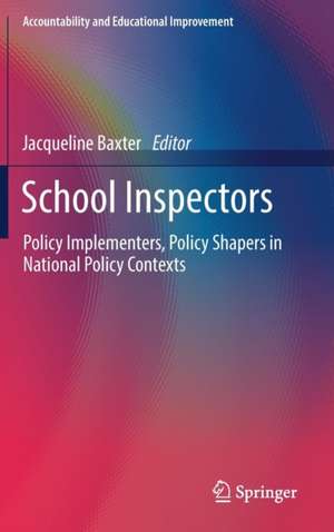 School Inspectors: Policy Implementers, Policy Shapers in National Policy Contexts de Jacqueline Baxter