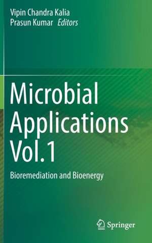 Microbial Applications Vol.1: Bioremediation and Bioenergy de Vipin Chandra Kalia