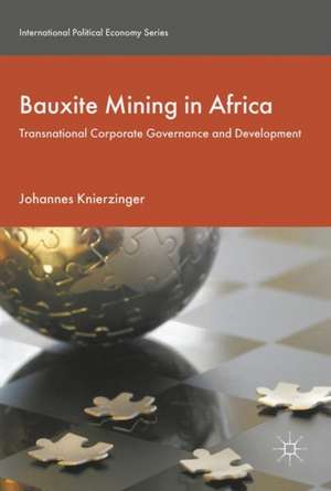 Bauxite Mining in Africa: Transnational Corporate Governance and Development de Johannes Knierzinger