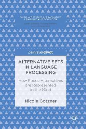 Alternative Sets in Language Processing: How Focus Alternatives are Represented in the Mind de Nicole Gotzner