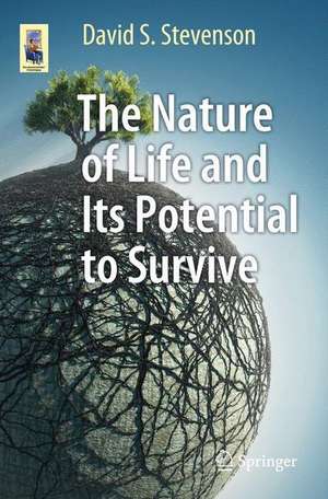 The Nature of Life and Its Potential to Survive de David S. Stevenson