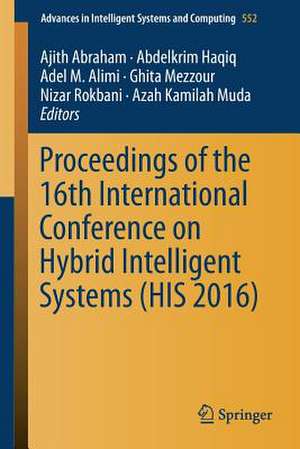 Proceedings of the 16th International Conference on Hybrid Intelligent Systems (HIS 2016) de Ajith Abraham