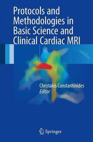 Protocols and Methodologies in Basic Science and Clinical Cardiac MRI de Christakis Constantinides