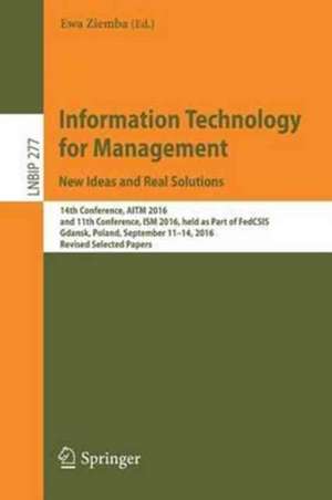 Information Technology for Management: New Ideas and Real Solutions: 14th Conference, AITM 2016, and 11th Conference, ISM 2016, held as Part of FedCSIS, Gdansk, Poland, September 11-14, 2016, Revised Selected Papers de Ewa Ziemba