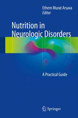 Nutrition in Neurologic Disorders: A Practical Guide de Ethem Murat Arsava