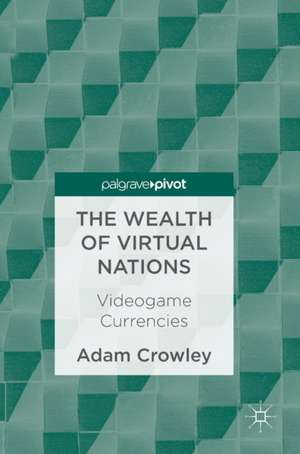 The Wealth of Virtual Nations: Videogame Currencies de Adam Crowley