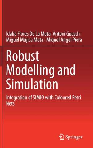 Robust Modelling and Simulation: Integration of SIMIO with Coloured Petri Nets de Idalia Flores De La Mota