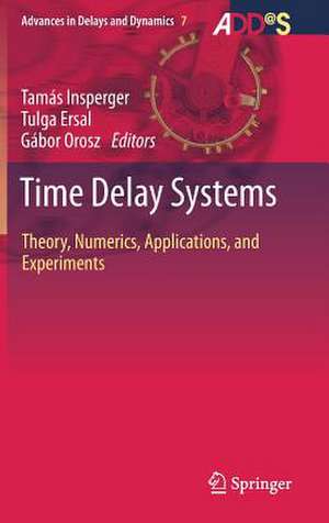 Time Delay Systems: Theory, Numerics, Applications, and Experiments de Tamás Insperger