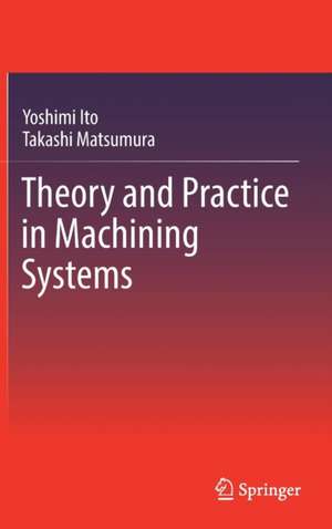 Theory and Practice in Machining Systems de Yoshimi Ito