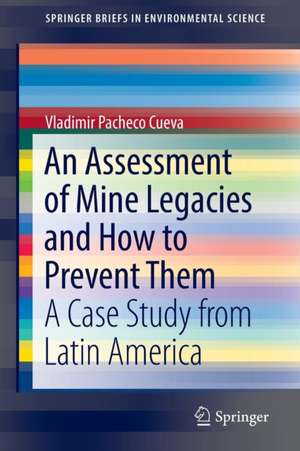 An Assessment of Mine Legacies and How to Prevent Them: A Case Study from Latin America de Vladimir Pacheco Cueva