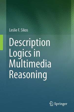 Description Logics in Multimedia Reasoning de Leslie F. Sikos