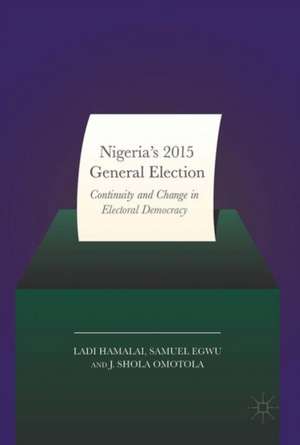 Nigeria’s 2015 General Elections: Continuity and Change in Electoral Democracy de Ladi Hamalai