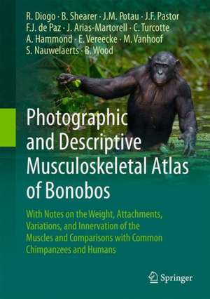 Photographic and Descriptive Musculoskeletal Atlas of Bonobos: With Notes on the Weight, Attachments, Variations, and Innervation of the Muscles and Comparisons with Common Chimpanzees and Humans de Rui Diogo