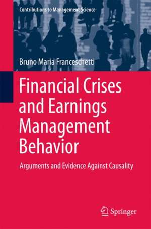 Financial Crises and Earnings Management Behavior: Arguments and Evidence Against Causality de Bruno Maria Franceschetti