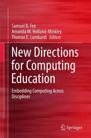 New Directions for Computing Education: Embedding Computing Across Disciplines de Samuel B. Fee