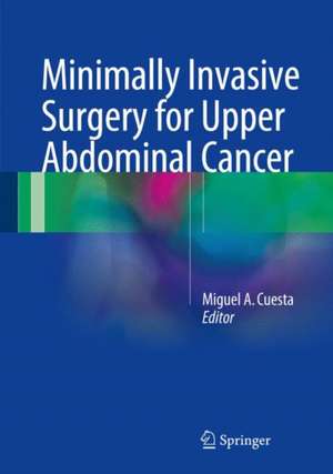 Minimally Invasive Surgery for Upper Abdominal Cancer de Miguel A. Cuesta