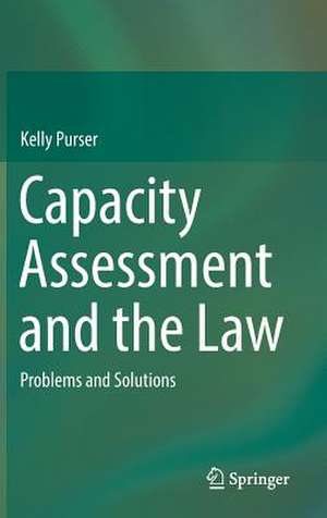 Capacity Assessment and the Law: Problems and Solutions de Kelly Purser