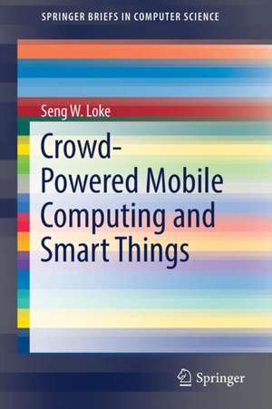 Crowd-Powered Mobile Computing and Smart Things de Seng W. Loke