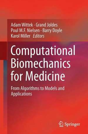 Computational Biomechanics for Medicine: From Algorithms to Models and Applications de Adam Wittek