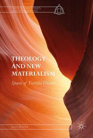 Theology and New Materialism: Spaces of Faithful Dissent de John Reader