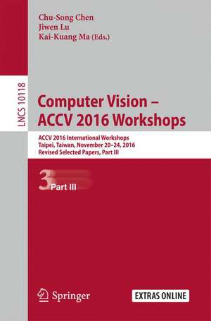 Computer Vision – ACCV 2016 Workshops: ACCV 2016 International Workshops, Taipei, Taiwan, November 20-24, 2016, Revised Selected Papers, Part III de Chu-Song Chen