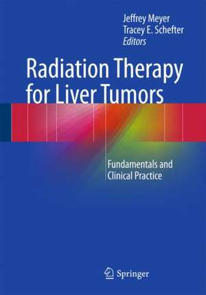 Radiation Therapy for Liver Tumors: Fundamentals and Clinical Practice de Jeffrey Meyer