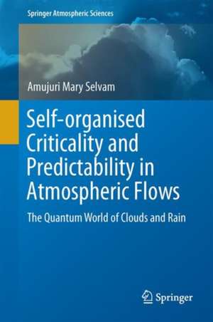 Self-organized Criticality and Predictability in Atmospheric Flows: The Quantum World of Clouds and Rain de Amujuri Mary Selvam