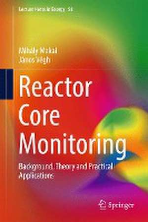 Reactor Core Monitoring: Background, Theory and Practical Applications de Mihály Makai