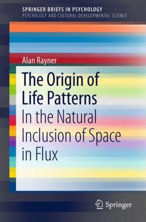 The Origin of Life Patterns: In the Natural Inclusion of Space in Flux de Alan Rayner