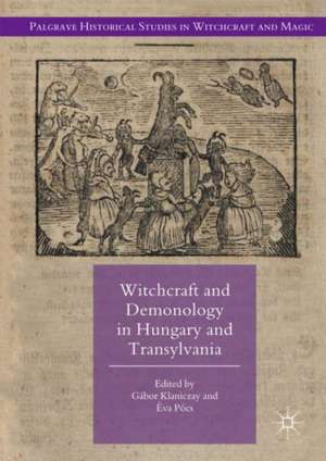 Witchcraft and Demonology in Hungary and Transylvania de Gábor Klaniczay