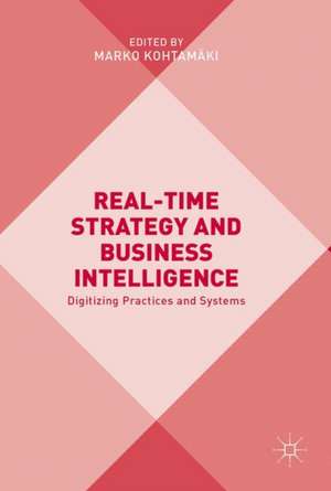 Real-time Strategy and Business Intelligence: Digitizing Practices and Systems de Marko Kohtamäki