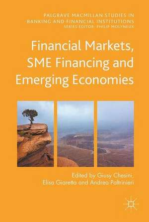 Financial Markets, SME Financing and Emerging Economies de Giusy Chesini