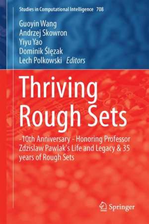 Thriving Rough Sets: 10th Anniversary - Honoring Professor Zdzisław Pawlak's Life and Legacy & 35 Years of Rough Sets de Guoyin Wang