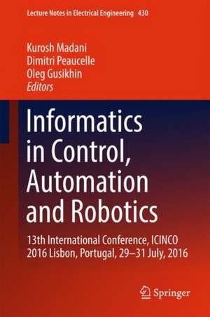 Informatics in Control, Automation and Robotics: 13th International Conference, ICINCO 2016 Lisbon, Portugal, 29-31 July, 2016 de Kurosh Madani